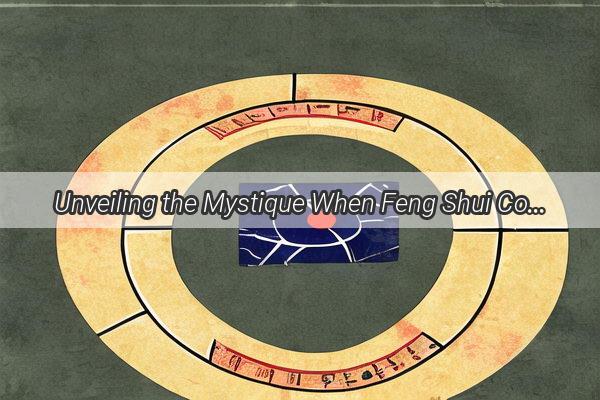 Unveiling the Mystique When Feng Shui Collision Creates a Potent Powerhouse